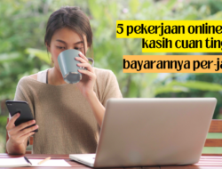 5 Pekerjaan Online dengan Cuan Tinggi: Menambah Penghasilan secara Freelance